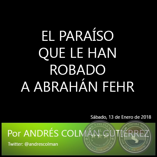 EL PARASO QUE LE HAN ROBADO A ABRAHN FEHR - Por ANDRS COLMN GUTIRREZ - Sbado, 13 de Enero de 2018